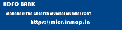 HDFC BANK  MAHARASHTRA GREATER MUMBAI MUMBAI FORT  micr code